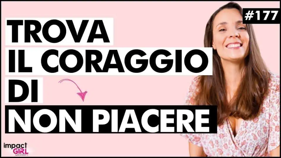 Abbraccia il Coraggio di Non Piacere